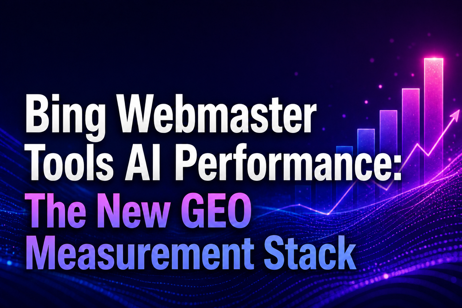 Bing Webmaster Tools AI Performance: The New GEO Measurement Stack