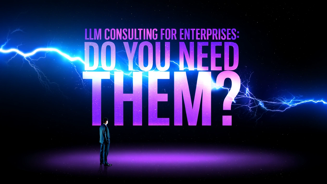 LLM Consulting For Enterprises: Do You Need Them?